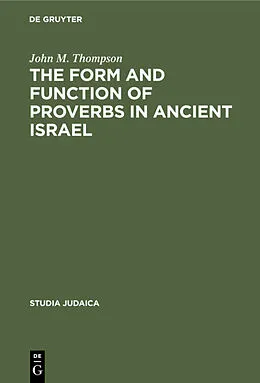 E-Book (pdf) The Form and Function of Proverbs in Ancient Israel von John M. Thompson