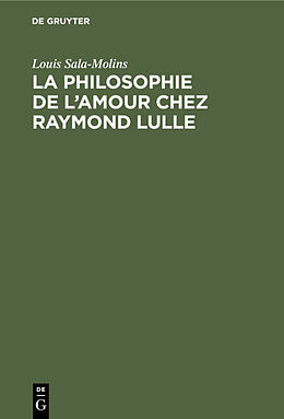 E-Book (pdf) La philosophie de l'amour chez Raymond Lulle von Louis Sala-Molins