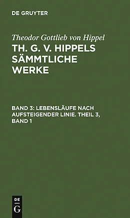 PDF Lebensläufe nach aufsteigender Linie. Theil 3, Band 1 von Theodor Gottlieb Von Hippel