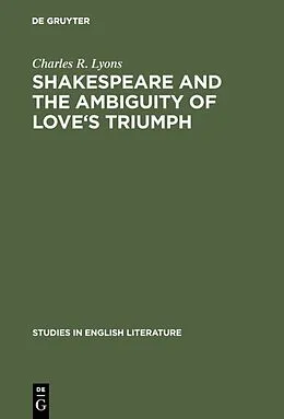 E-Book (pdf) Shakespeare and the Ambiguity of Love's Triumph von Charles R. Lyons