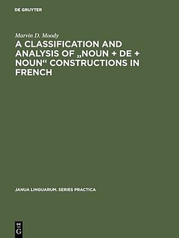 E-Book (pdf) A Classification and Analysis of "Noun + De + Noun" Constructions in French von Marvin D. Moody