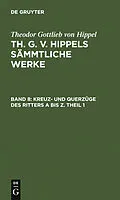 PDF Kreuz- und Querzüge des Ritters A bis Z. Theil 1 von Theodor Gottlieb Von Hippel