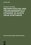 E-Book (pdf) Metaphysische und transzendentale Dynamik in Kants opus postumum von Burkhard Tuschling