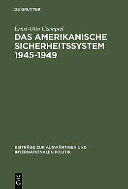 PDF Das amerikanische Sicherheitssystem 19451949 von Ernst-Otto Czempiel