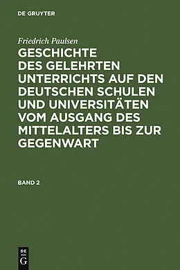 PDF Geschichte des gelehrten Unterrichts auf den deutschen Schulen und Universitäten vom Ausgang des Mittelalters bis zur Gegenwart. Band 2 von Friedrich Paulsen