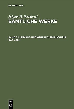 E-Book (pdf) Johann H. Pestalozzi: Sämtliche Werke. Kritische Ausgabe / Lienhard und Gertrud. Ein Buch für das Volk von 