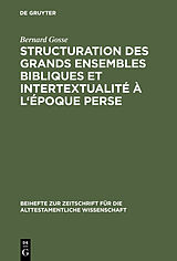 eBook (pdf) Structuration des grands ensembles bibliques et intertextualité à l'époque perse de Bernard Gosse