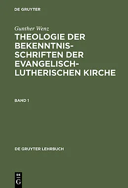 E-Book (pdf) Theologie der Bekenntnisschriften der evangelisch-lutherischen Kirche. Band 1 von Gunther Wenz