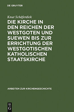E-Book (pdf) Die Kirche in den Reichen der Westgoten und Suewen bis zur Errichtung der westgotischen katholischen Staatskirche von Knut Schäferdiek