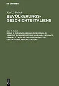 E-Book (pdf) Die Bevölkerung der Republik Venedig, des Herzogtums Mailand, Piemonts, Genuas, Corsicas und Sardiniens. Die Gesamtbevölkerung Italiens von Karl J. Beloch