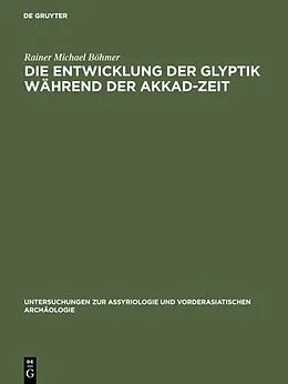 E-Book (pdf) Die Entwicklung der Glyptik während der Akkad-Zeit von Rainer Michael Böhmer