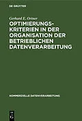 PDF Optimierungskriterien in der Organisation der betrieblichen Datenverarbeitung von Gerhard E. Ortner