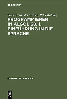 E-Book (pdf) Programmieren in ALGOL 68, 1. Einführung in die Sprache von Sietse G. van der Meulen, Peter Kühling