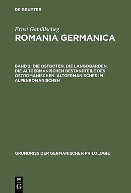 E-Book (pdf) Ernst Gamillscheg: Romania Germanica / Die Ostgoten. Die Langobarden. Die altgermanischen Bestandteile des Ostromanischen. Altgermanisches im Alpenromanischen von Ernst Gamillscheg