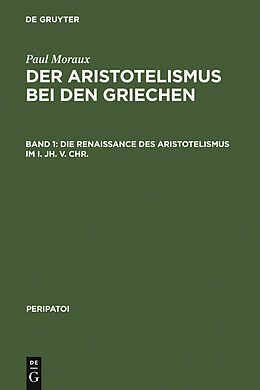 E-Book (pdf) Paul Moraux: Der Aristotelismus bei den Griechen / Die Renaissance des Aristotelismus im I. Jh. v. Chr. von Paul Moraux