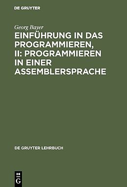 E-Book (pdf) Einführung in das Programmieren, II: Programmieren in einer Assemblersprache von Georg Bayer
