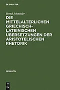 E-Book (pdf) Die mittelalterlichen griechisch-lateinischen Übersetzungen der aristotelischen Rhetorik von Bernd Schneider