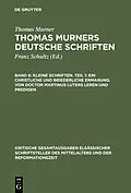 E-Book (pdf) Kleine Schriften. Teil 1: Ein christliche und briederliche ermanung. Von Doctor Martinus luters leren und predigen von Thomas Murner