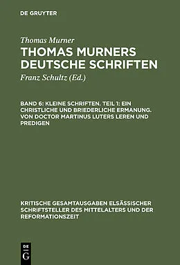 E-Book (pdf) Kleine Schriften. Teil 1: Ein christliche und briederliche ermanung. Von Doctor Martinus luters leren und predigen von Thomas Murner