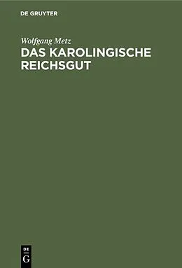 E-Book (pdf) Das karolingische Reichsgut von Wolfgang Metz