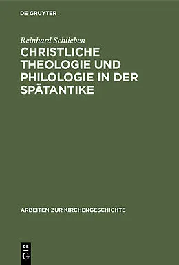 E-Book (pdf) Christliche Theologie und Philologie in der Spätantike von Reinhard Schlieben