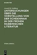 E-Book (pdf) Untersuchungen über die Vorstellung von der Schekhinah in der frühen rabbinischen Literatur von Arnold M. Goldberg