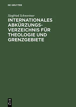 E-Book (pdf) Internationales Abkürzungsverzeichnis für Theologie und Grenzgebiete von Siegfried M. Schwertner
