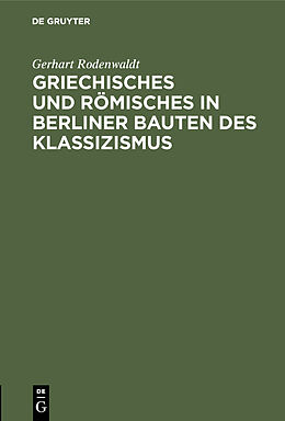 E-Book (pdf) Griechisches und Römisches in Berliner Bauten des Klassizismus von Gerhart Rodenwaldt