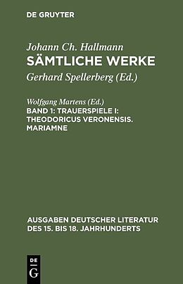 E-Book (pdf) Johann Ch. Hallmann: Sämtliche Werke / Trauerspiele I: Theodoricus Veronensis. Mariamne von Johann Ch. Hallmann
