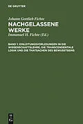 E-Book (pdf) Einleitungsvorlesungen in die Wissenschaftslehre, die transcendentale Logik und die Thatsachen des Bewusstseins von Johann Gottlieb Fichte