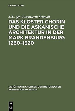 E-Book (pdf) Das Kloster Chorin und die askanische Architektur in der Mark Brandenburg 12601320 von J.A., gen. Eisenwerth Schmoll