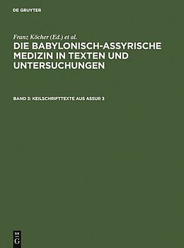 E-Book (pdf) Die babylonisch-assyrische Medizin in Texten und Untersuchungen / Keilschrifttexte aus Assur 3 von Franz Köcher