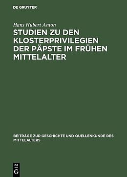 E-Book (pdf) Studien zu den Klosterprivilegien der Päpste im frühen Mittelalter von Hans Hubert Anton