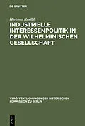 E-Book (pdf) Industrielle Interessenpolitik in der Wilhelminischen Gesellschaft von Hartmut Kaelble