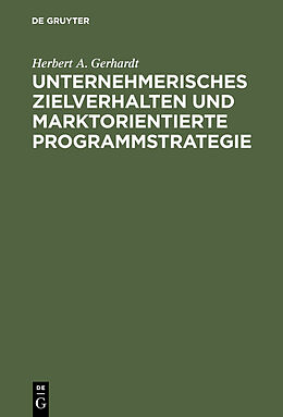 E-Book (pdf) Unternehmerisches Zielverhalten und marktorientierte Programmstrategie von Herbert A. Gerhardt
