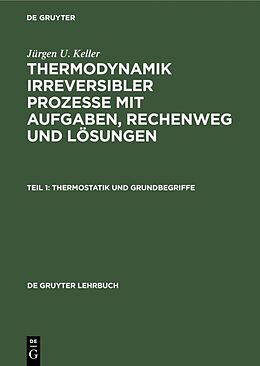 E-Book (pdf) Jürgen U. Keller: Thermodynamik irreversibler Prozesse mit Aufgaben,... / Thermostatik und Grundbegriffe von Jürgen U. Keller