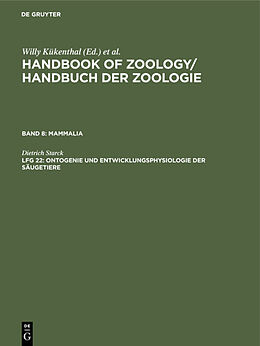 E-Book (pdf) Handbook of Zoology / Handbuch der Zoologie. Mammalia / Ontogenie und Entwicklungsphysiologie der Säugetiere von Dietrich Starck