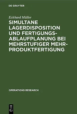 E-Book (pdf) Simultane Lagerdisposition und Fertigungsablaufplanung bei mehrstufiger Mehrproduktfertigung von Eckhard Müller