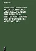 PDF Fallstudien und Übungsaufgaben zur Betriebswirtschaftslehre der öffentlichen Verwaltung von Wolfgang Krause, Christoph Reichard
