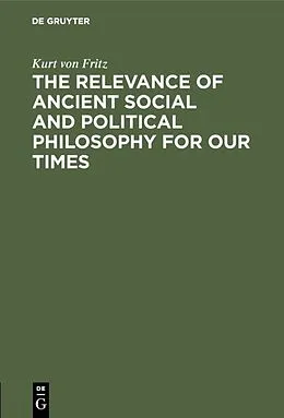 PDF The Relevance of Ancient Social and Political Philosophy for our Times von Kurt Von Fritz