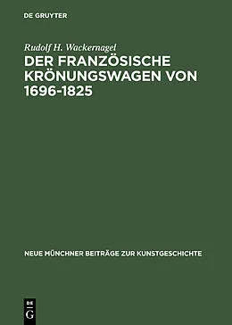 E-Book (pdf) Der französische Krönungswagen von 16961825 von Rudolf H. Wackernagel