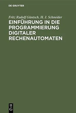 E-Book (pdf) Einführung in die Programmierung digitaler Rechenautomaten von Fritz Rudolf Güntsch, H. J. Schneider