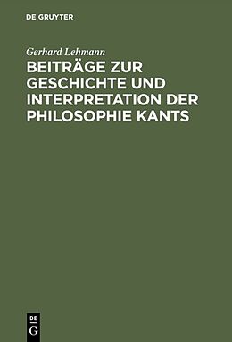 E-Book (pdf) Beiträge zur Geschichte und Interpretation der Philosophie Kants von Gerhard Lehmann