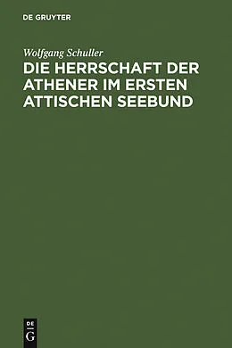 PDF Die Herrschaft der Athener im Ersten Attischen Seebund von Wolfgang Schuller