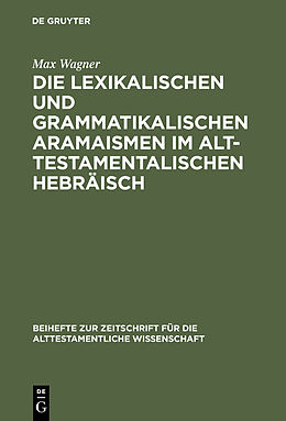 E-Book (pdf) Die lexikalischen und grammatikalischen Aramaismen im alttestamentalischen Hebräisch von Max Wagner