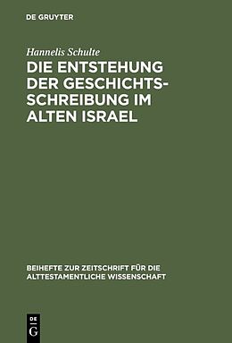 E-Book (pdf) Die Entstehung der Geschichtsschreibung im Alten Israel von Hannelis Schulte