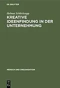 PDF Kreative Ideenfindung in der Unternehmung von Helmut Schlicksupp