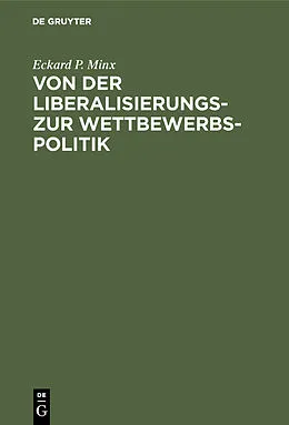 E-Book (pdf) Von der Liberalisierungs- zur Wettbewerbspolitik von Eckard P. Minx