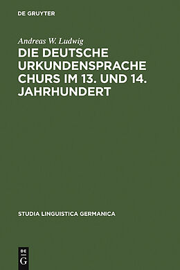 E-Book (pdf) Die deutsche Urkundensprache Churs im 13. und 14. Jahrhundert von Andreas W. Ludwig