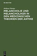 PDF Melancholie und Melancholiker in den medizinischen Theorien der Antike von Hellmut Flashar